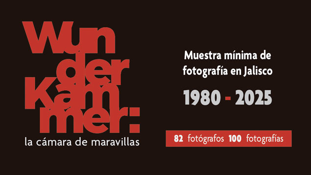 Wunderkammer: la cámara de maravillas. Muestra mínima de fotografía en Jalisco 1980-2025